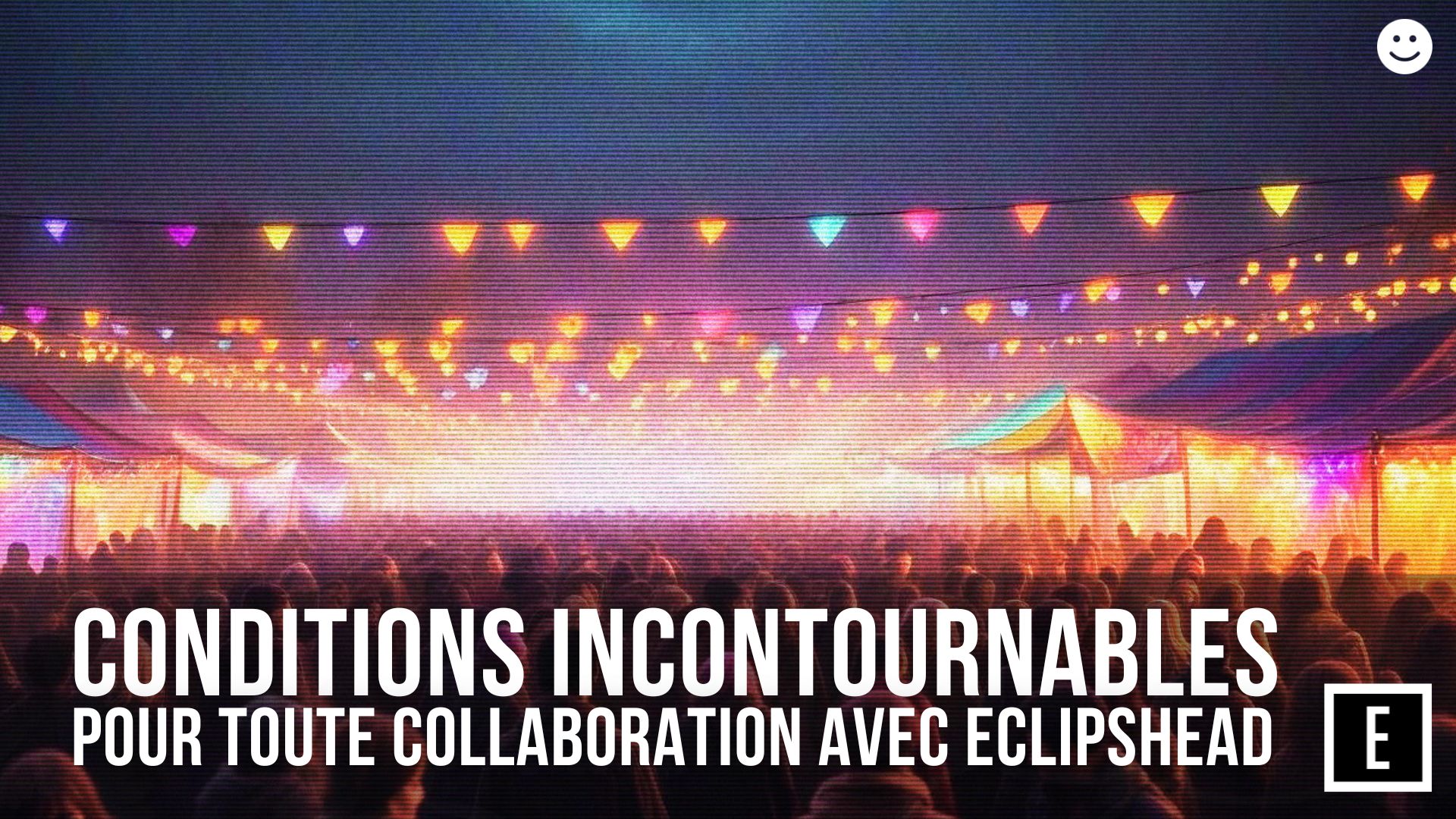 Charte des Conditions Incontournables pour toute collaboration avec Eclipshead