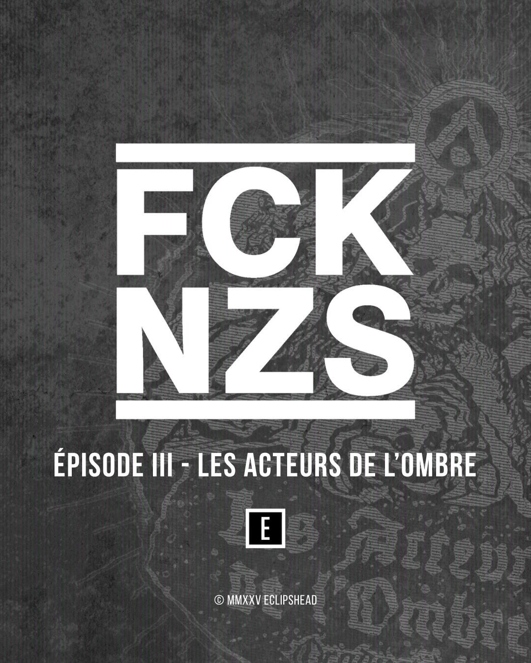 FCK NZS – Episode 2 : Les Acteurs de l'Ombre