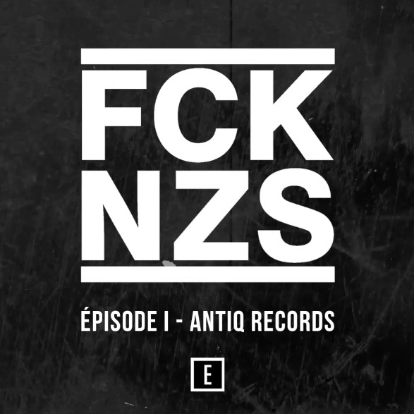 Antiq Records et Léon Guiselin : FCK NZS - Episode 1