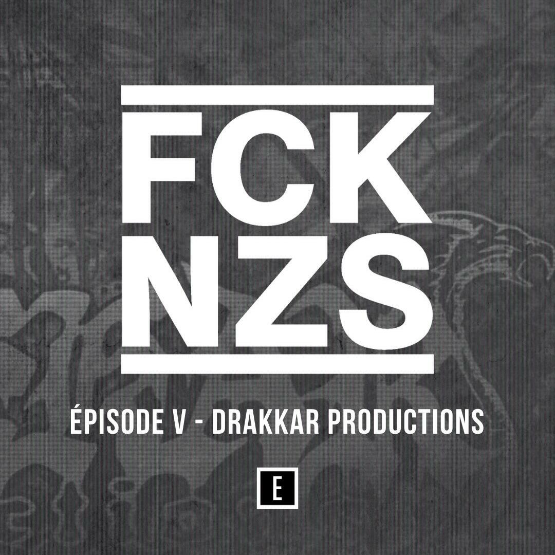 Drakkar Productions & Cyril Mendre : FCK NZS – Episode 5
